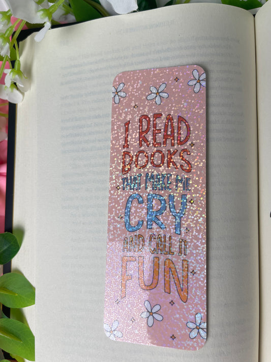 I Read Books That Make Me Cry And Call It Fun -Bookmark